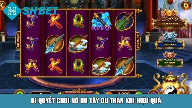 Bí quyết chơi nổ hũ Tây Du Thần Khí hiệu quả