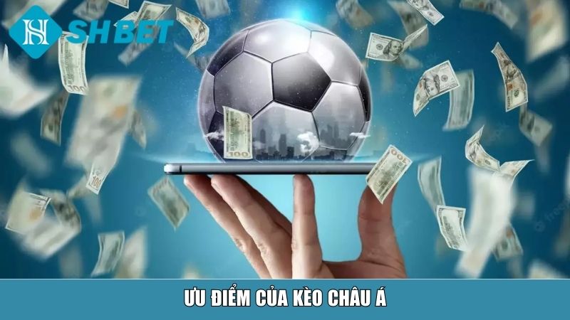 Ưu điểm của kèo châu Á