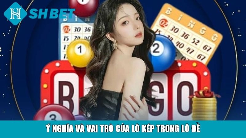 Ý nghĩa và vai trò của lô kép trong lô đề